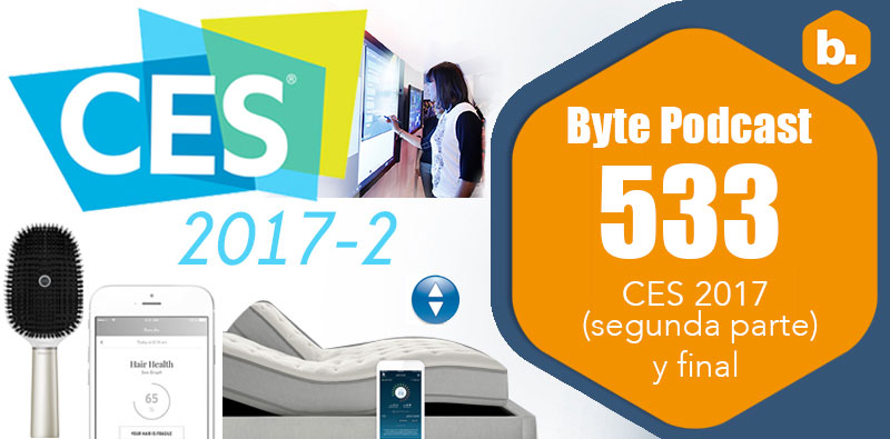 Byte Podcast 533 – CES 2017 segunda parte y final