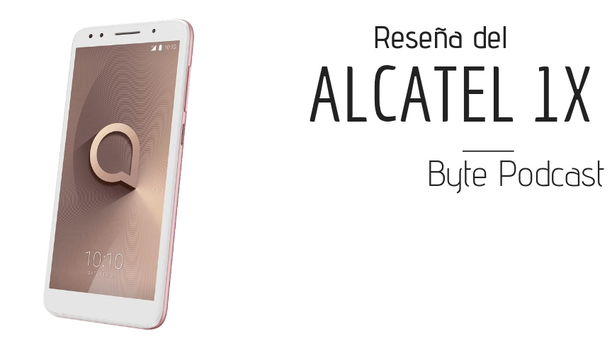 Byte Podcast – Reseña del Alcatel 1X